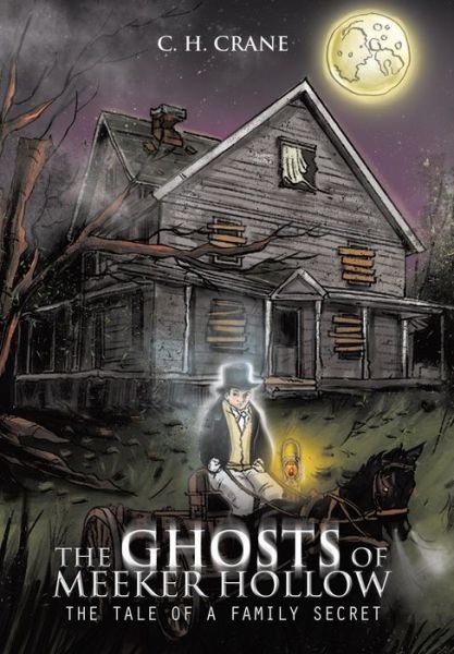 Cover for C H Crane · The Ghosts of Meeker Hollow: the Tale of a Family Secret (Inbunden Bok) (2013)