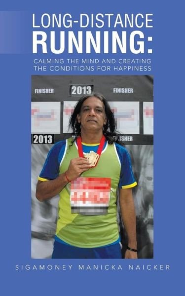 Cover for Sigamoney Manicka Naicker · Long-distance Running: Calming the Mind and Creating the Conditions for Happiness (Paperback Bog) (2013)