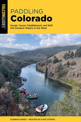 Cover for Dunbar Hardy · Paddling Colorado: Kayak, Canoe, Paddleboard, and Raft the Greatest Waters in the State (Pocketbok) [Second edition] (2023)