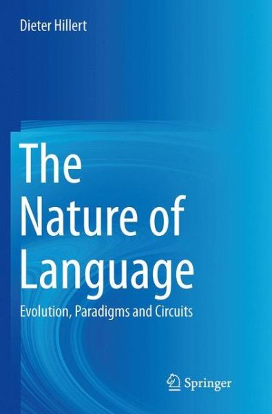 Cover for Dieter Hillert · The Nature of Language: Evolution, Paradigms and Circuits (Paperback Book) [Softcover reprint of the original 1st ed. 2014 edition] (2016)