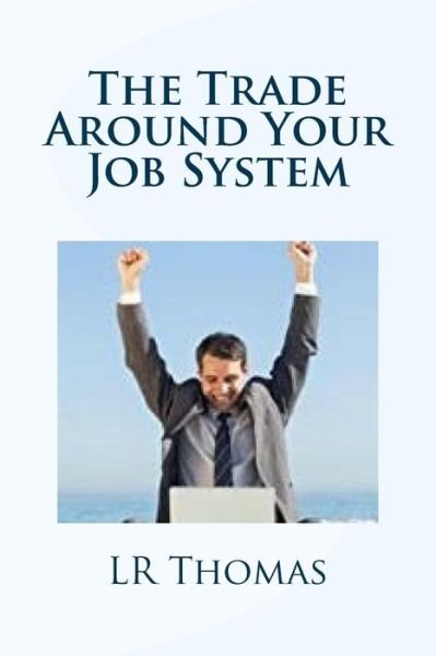 Cover for Lr Thomas · The Trade Around Your Job System (Paperback Bog) (2014)