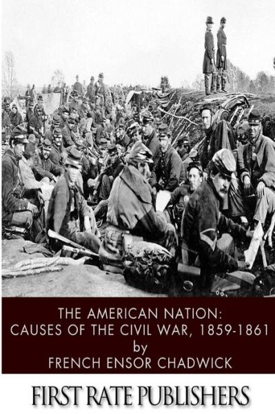 Cover for French Ensor Chadwick · The American Nation: Causes of the Civil War 1859-1861 (Paperback Book) (2014)