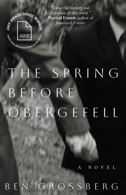 The Spring Before Obergefell: A Novel - The James Alan McPherson Prize for the Novel - Ben Grossberg - Livros - University of Nebraska Press - 9781496240347 - 1 de outubro de 2024