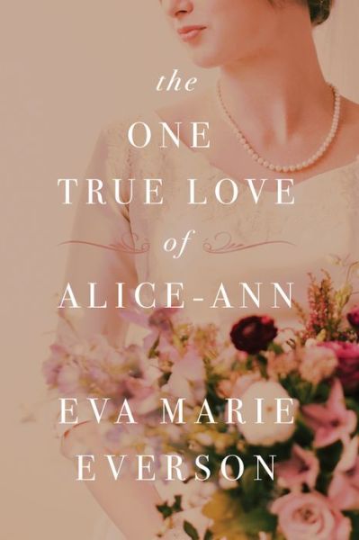 Cover for Eva Marie Everson · The one true love of Alice-Ann (Book) (2017)