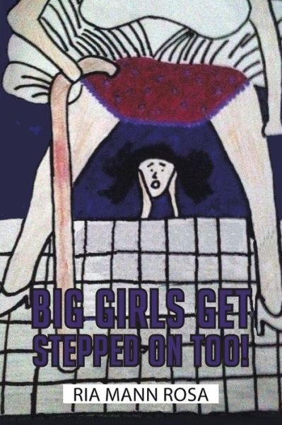 Cover for Ria Mann Rosa · Big Girls Get Stepped on Too! (Pocketbok) (2014)