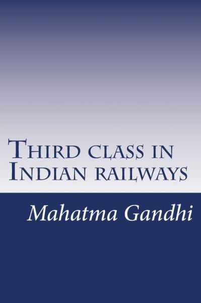 Third Class in Indian Railways - Mahatma Gandhi - Kirjat - CreateSpace Independent Publishing Platf - 9781497582347 - keskiviikko 9. huhtikuuta 2014