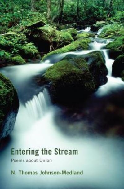 Cover for N Thomas Johnson-Medland · Entering the Stream: Poems about Union (Gebundenes Buch) (2011)