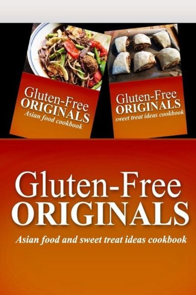 Cover for Gluten Free Originals · Gluten-free Originals - Asian Food and Sweet Treat Ideas Cookbook: Practical and Delicious Gluten-free, Grain Free, Dairy Free Recipes (Paperback Book) [Pck edition] (2014)