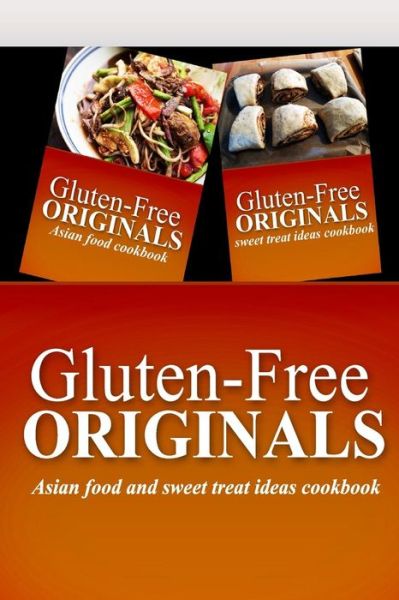 Cover for Gluten Free Originals · Gluten-free Originals - Asian Food and Sweet Treat Ideas Cookbook: Practical and Delicious Gluten-free, Grain Free, Dairy Free Recipes (Paperback Book) [Pck edition] (2014)