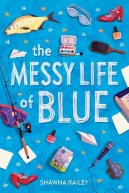 Cover for Shawna Railey · The Messy Life of Blue (Paperback Bog) (2023)