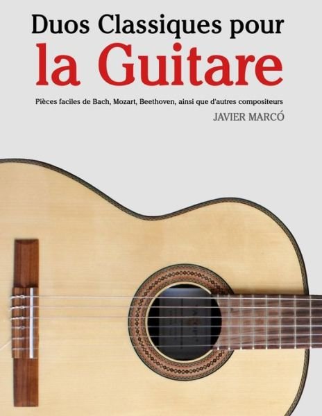 Cover for Javier Marco · Duos Classiques Pour La Guitare: Pieces Faciles De Bach, Mozart, Beethoven, Ainsi Que D'autres Compositeurs (Paperback Book) (2014)