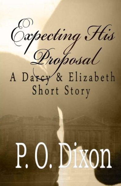 Cover for P O Dixon · Expecting His Proposal: a Darcy and Elizabeth Short Story (Paperback Bog) (2014)