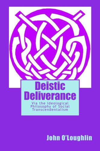 Cover for John O'loughlin · Deistic Deliverance: Via the Ideological Philosophy of Social Transcendentalism (Paperback Book) [First edition] (2014)