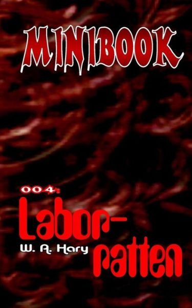 Minibook 004: Laborratten - W a Hary - Livres - Createspace - 9781505856347 - 31 décembre 2014