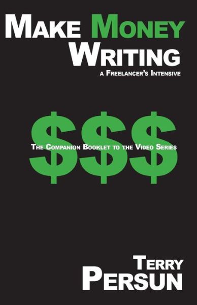 Make Money Writing: a Freelancer's Intensive: the Companion Booklet to the Video Series - Terry Persun - Livros - Createspace - 9781507737347 - 27 de janeiro de 2015