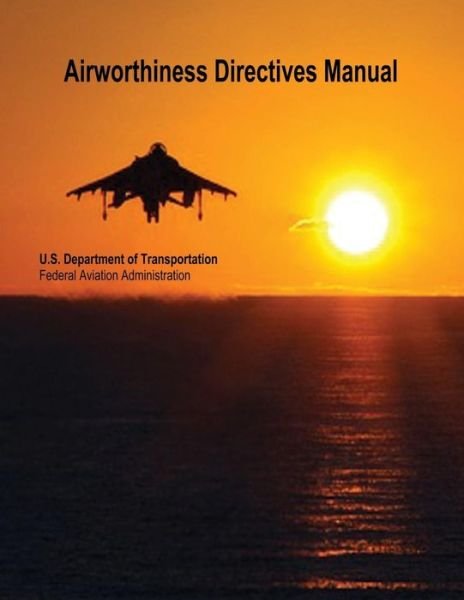 Cover for U S Department of Transportation · Airworthiness Directives Manual (Paperback Book) (2015)