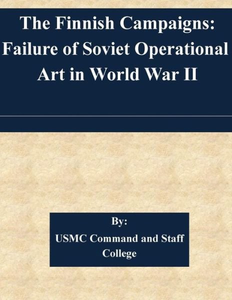 Cover for Usmc Command and Staff College · The Finnish Campaigns: Failure of Soviet Operational Art in World War II (Paperback Book) (2015)