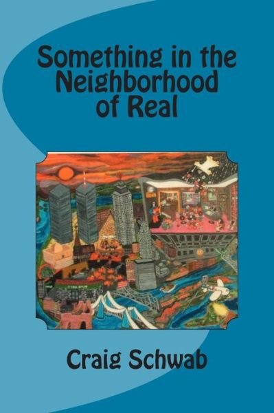 Cover for Craig Schwab · Something in the Neighborhood of Real (Paperback Bog) (2015)