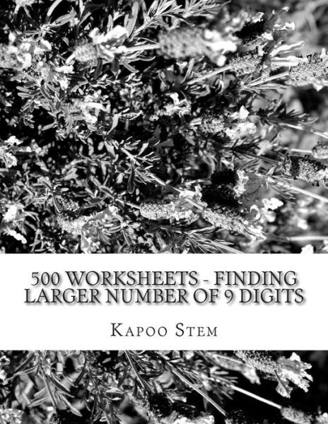 Cover for Kapoo Stem · 500 Worksheets - Finding Larger Number of 9 Digits: Math Practice Workbook (Paperback Book) (2015)