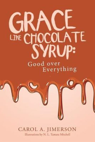 Cover for Carol a Jimerson · Grace Like Chocolate Syrup (Paperback Book) (2017)