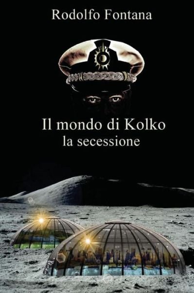 Cover for Rodolfo Fontana · Il Mondo Di Kolko: La Secessione (Paperback Book) (2015)