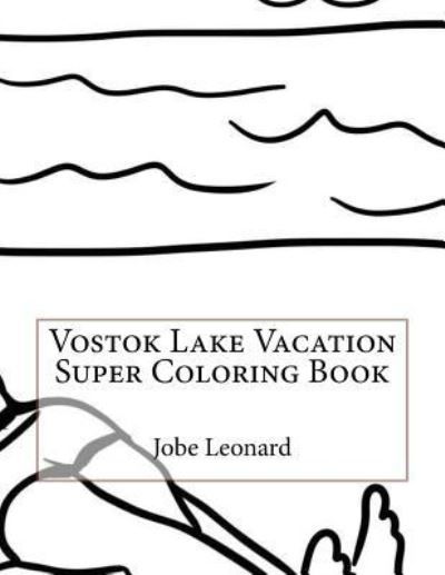 Cover for Jobe Leonard · Vostok Lake Vacation Super Coloring Book (Paperback Book) (2016)