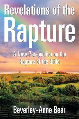 Beverley-Anne Bear · Revelations of the Rapture: A New Perspective on the Rapture of the Bible (Paperback Book) (2017)
