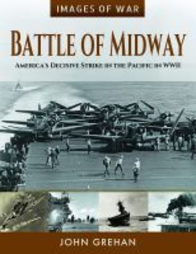 Cover for John Grehan · Battle of Midway: America's Decisive Strike in the Pacific in WWII - Images of War (Paperback Book) (2019)