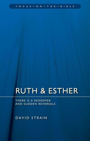 Cover for David Strain · Ruth &amp; Esther: There is a Redeemer and Sudden Reversals - Focus on the Bible (Pocketbok) [Revised edition] (2018)
