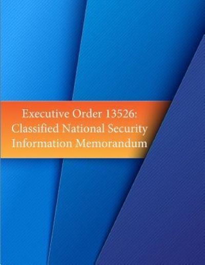 Executive Order 13526 - Barack Obama - Books - Createspace Independent Publishing Platf - 9781530522347 - March 16, 2016