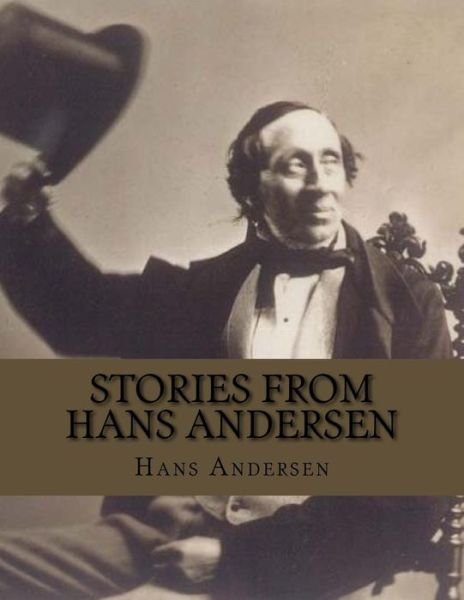 Stories from Hans Andersen - Hans Christian Andersen - Books - Createspace Independent Publishing Platf - 9781530548347 - March 18, 2016