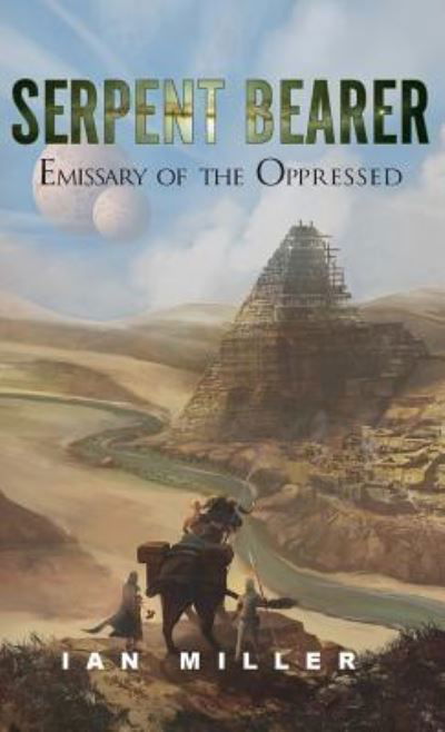 Cover for Ian Miller · Serpent Bearer: Emissary of the Oppressed (Hardcover Book) (2019)