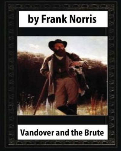 Cover for Frank Norris · Vandover and the Brute (1914), by Frank Norris (novel) (Taschenbuch) (2016)