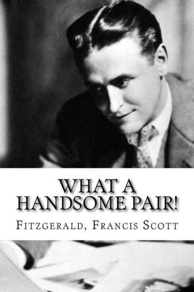 Cover for Fitzgerald Francis Scott · What a Handsome Pair! (Paperback Book) (2016)