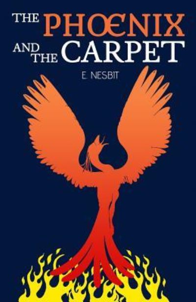 The Phoenix and the Carpet - E Nesbit - Books - Createspace Independent Publishing Platf - 9781535291347 - July 15, 2016