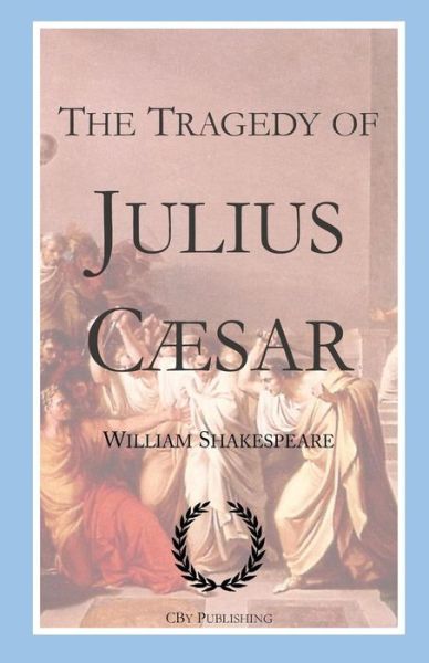 The Tragedy of Julius Caesar - William Shakespeare - Boeken - Createspace Independent Publishing Platf - 9781536942347 - 7 augustus 2016