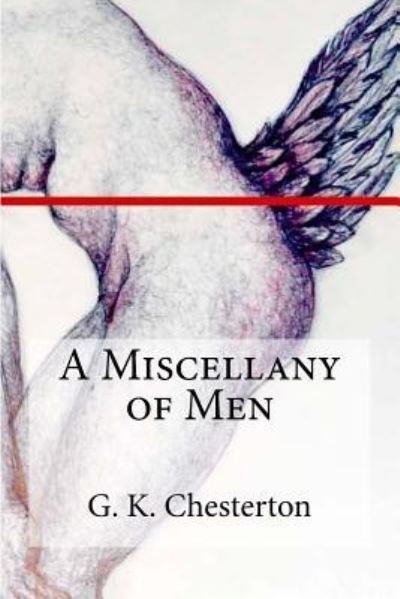 A Miscellany of Men - G K Chesterton - Boeken - Createspace Independent Publishing Platf - 9781537015347 - 11 augustus 2016