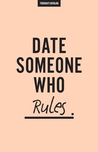 Cover for Thought Catalog · Date Someone Who Rules (Paperback Book) (2016)