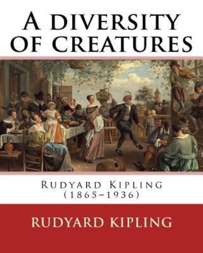 A Diversity of Creatures. by - Rudyard Kipling - Books - Createspace Independent Publishing Platf - 9781541016347 - December 9, 2016