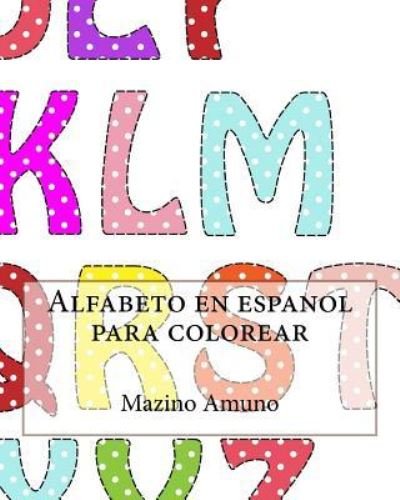 Alfabeto en espanol para colorear - Mazino Amuno - Bøger - Createspace Independent Publishing Platf - 9781541368347 - 3. januar 2017