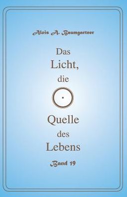 Cover for Alois a Baumgartner · Das Licht, Die Quelle Des Lebens - Band 19 (Pocketbok) (2017)