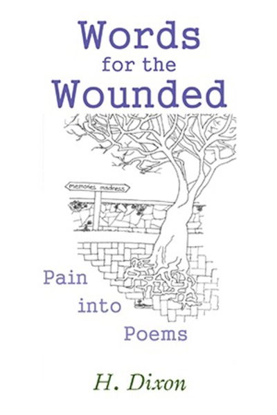 Words for the Wounded - H Dixon - Books - Xlibris UK - 9781543489347 - April 6, 2018