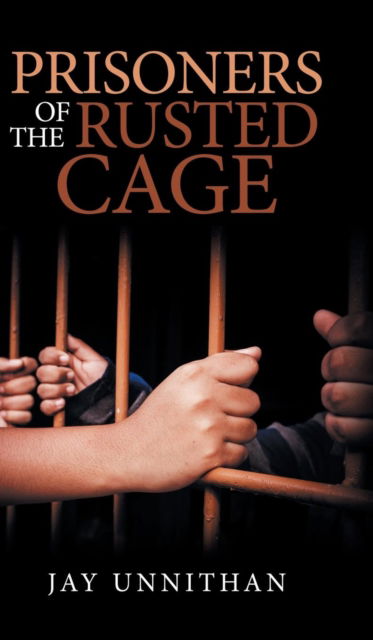 Cover for Jay Unnithan · Prisoners of the Rusted Cage (Hardcover Book) (2018)