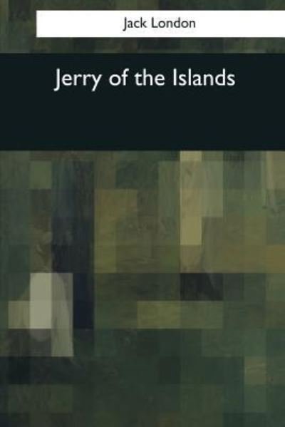 Jerry of the Islands - Jack London - Bücher - Createspace Independent Publishing Platf - 9781544086347 - 16. März 2017