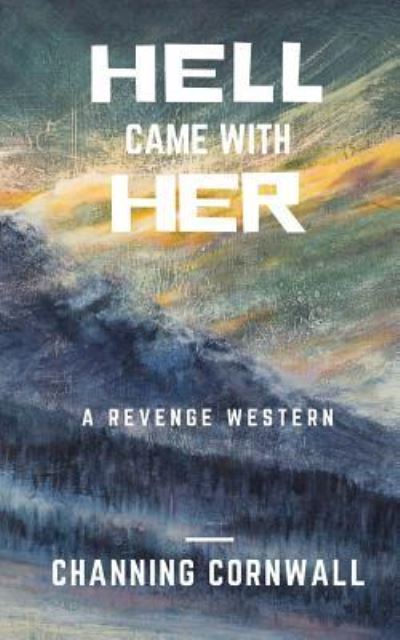 Cover for Channing H Cornwall · Hell Came With Her (Paperback Book) (2017)