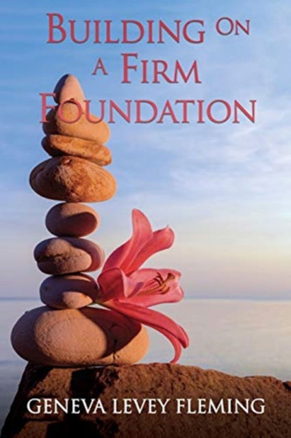 Cover for Geneva Levey Fleming · Building on a FIRM FOUNDATION (Paperback Book) (2019)