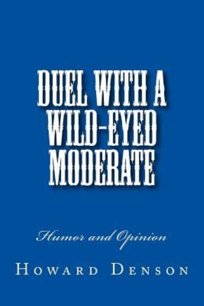 Cover for Howard Denson · Duel with a Wild-Eyed Moderate (Paperback Book) (2018)