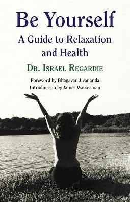 Cover for Israel Regardie · Be Yourself: A Guide to Relaxation &amp; Health (Paperback Bog) (2016)