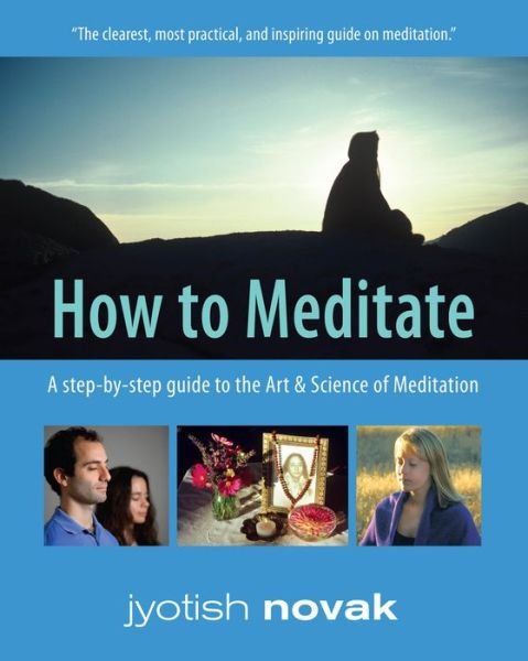 Cover for Novak, Jyotish (Jyotish Novak) · How to Meditate: A Step-by-Step Guide to the Art &amp; Science of Meditation (Taschenbuch) [3rd Revised Ed. edition] (2009)
