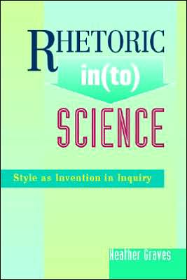 Cover for Heather Graves · Rhetoric In (to) Science: Style as Invention in Inquiry (Hardcover Book) [New Ed. edition] (2004)